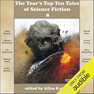 The Year's Top Ten Tales of Science Fiction 8 Audiobook By John Barnes, David Brin, Aliette de Bodard, Ian McDonald, Sean McM