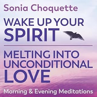 Wake Up Your Spirit & Melting into Unconditional Love: Morning & Evening Meditations cover art