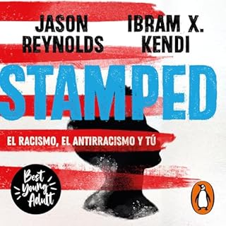 Stamped: el racismo, el antirracismo y tú [Stamped: Racism, Antiracism, and You: A Remix of the National Book Award-Wi