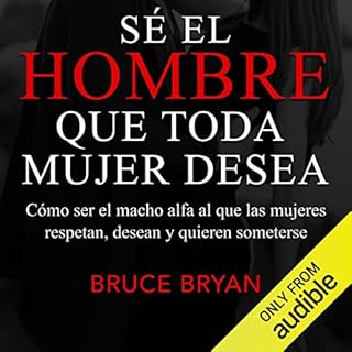 Sé el hombre que toda mujer desea [What Women Want in a Man] Audiobook By Bruce Bryans cover art