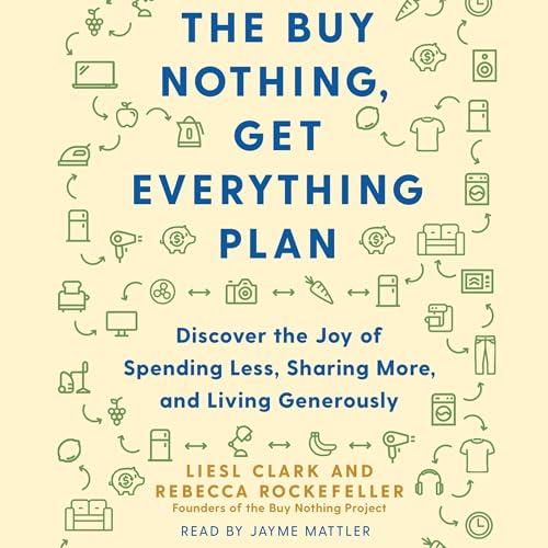 The Buy Nothing, Get Everything Plan Audiolibro Por Liesl Clark, Rebecca Rockefeller arte de portada