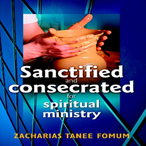 Sanctified and Consecrated for Spiritual Ministry cover art