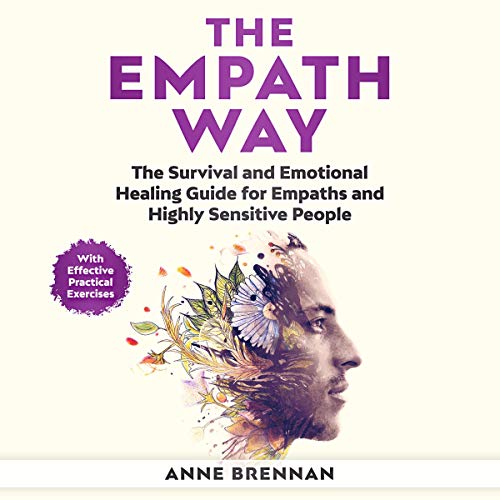 The Empath Way: The Survival and Emotional Healing Guide for Empaths and Highly Sensitive People (with Practical Exercises) cover art