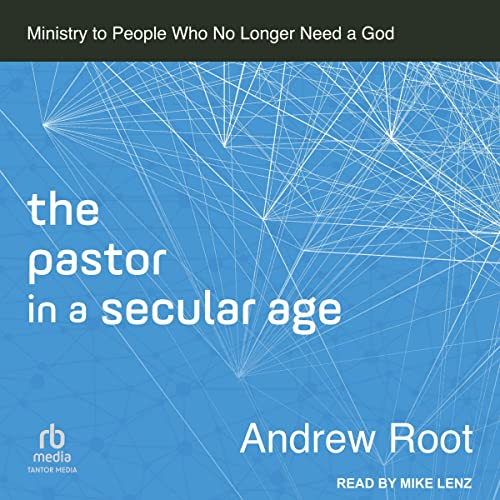 The Pastor in a Secular Age Audiobook By Andrew Root cover art