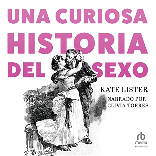 Una curiosa historia del sexo [A Curious History of Sex] cover art