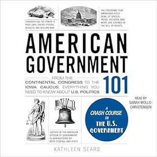 American Government 101: From the Continental Congress to the Iowa Caucus, Everything You Need to Know About US Politics Audi