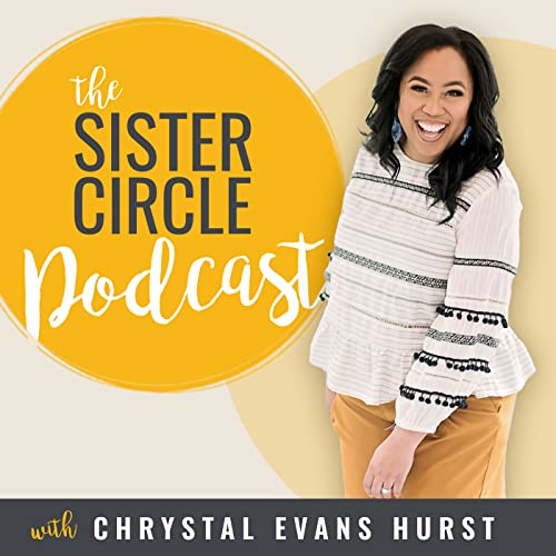 The Sister Circle Podcast Podcast By Chrystal Evans Hurst cover art