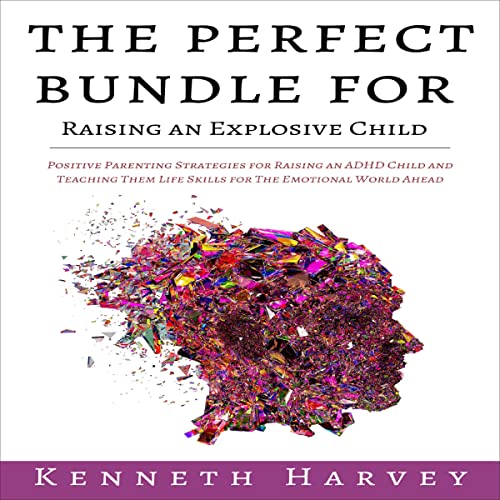 The Perfect Bundle for Raising an Explosive Child Audiobook By Kenneth Harvey cover art