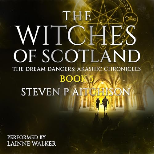 The Witches of Scotland: The Dream Dancers: Akashic Chronicles Audiolibro Por Steven P Aitchison arte de portada