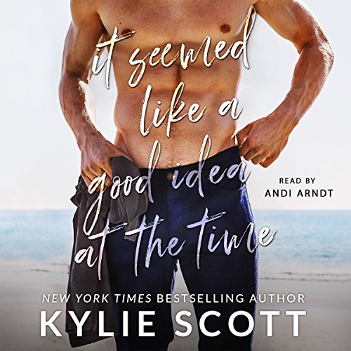 It Seemed like a Good Idea at the Time Audiobook By Kylie Scott cover art