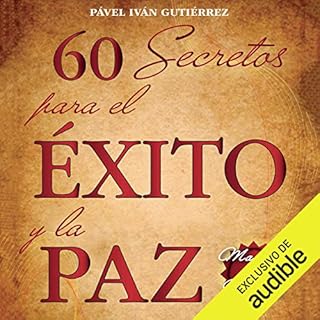 60 secretos para el éxito y la paz [60 Secrets for Success and Peace] Audiolibro Por Pável Iván Guti&eac