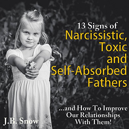 13 Signs of Narcissistic, Toxic, and Self-Absorbed Fathers cover art