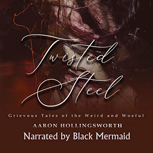 Twisted Steel: Grievous Tales of the Weird and Woeful Audiolibro Por Aaron Hollingsworth arte de portada