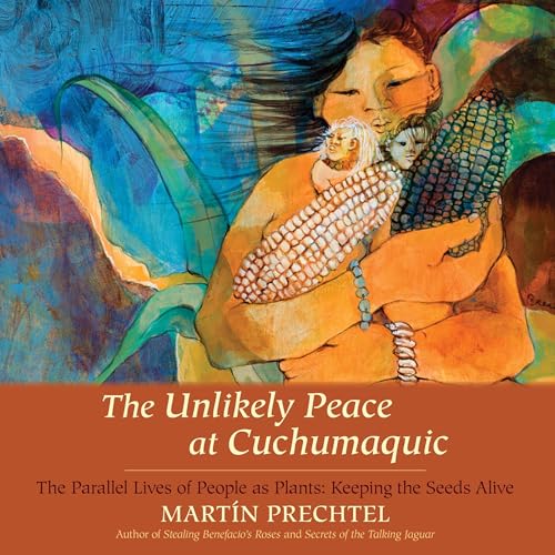 The Unlikely Peace at Cuchumaquic Audiobook By Martín Prechtel cover art