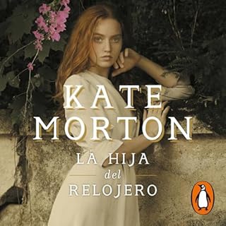 La hija del relojero [The Watchmaker's Daughter] Audiobook By Kate Morton cover art