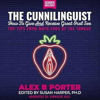 The Cunnilinguist: How to Give and Receive Great Oral Sex Audiolibro Por Alex B. Porter arte de portada