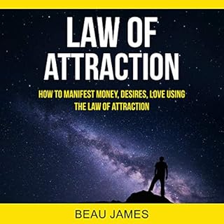 Law of Attraction: How to Manifest Money, Desires, Love Using the Law of Attraction Audiobook By Beau James cover art