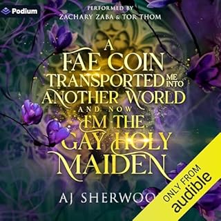 A Fae Coin Transported Me into Another World and Now I'm the Gay Holy Maiden Audiobook By AJ Sherwood cover art