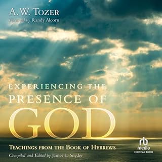 Experiencing the Presence of God Audiobook By A.W. Tozer, James L. Snyder - editor, Randy Alcorn - foreword cover art