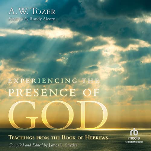 Experiencing the Presence of God Audiolibro Por A.W. Tozer, James L. Snyder - editor, Randy Alcorn - foreword arte de portada