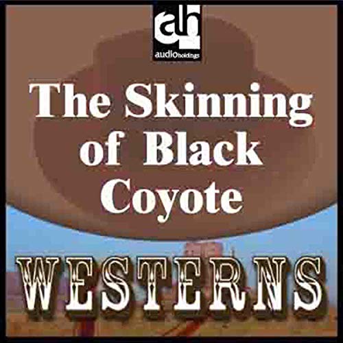 The Skinning of Black Coyote Audiobook By Will Henry cover art