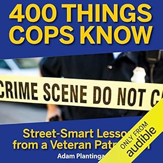 400 Things Cops Know: Street-Smart Lessons From a Veteran Patrolman Audiobook By Adam Plantinga cover art