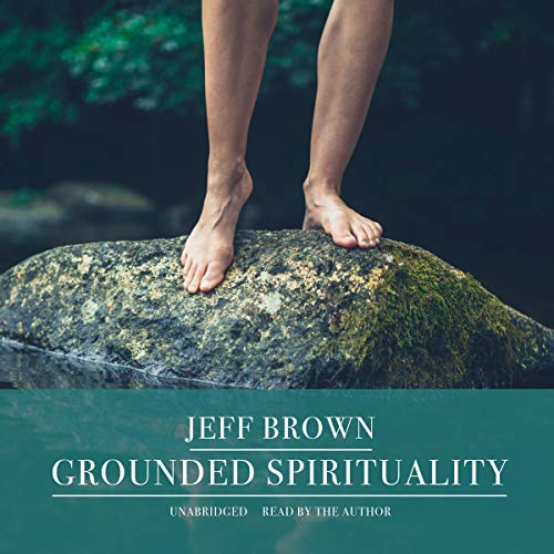 Grounded Spirituality Audiobook By Jeff Brown cover art