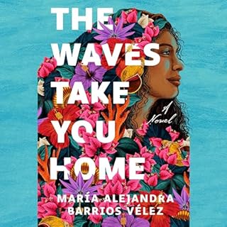 The Waves Take You Home Audiobook By María Alejandra Barrios Vélez cover art