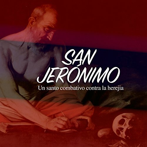 San Jerónimo: Un santo combativo contra la herejía [St Geronimo: A Combative Saint Against Heresy] cover art