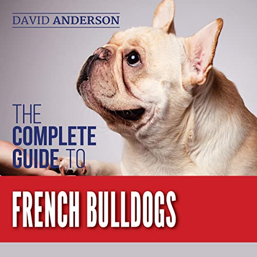 The Complete Guide to French Bulldogs Audiobook By David Anderson cover art