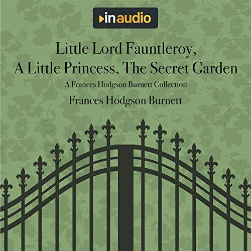 Little Lord Fauntleroy, A Little Princess, The Secret Garden Audiolibro Por Frances Hodgson Burnett arte de portada