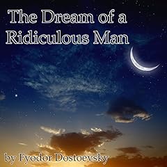 The Dream of a Ridiculous Man Audiobook By Fyodor Dostoevsky cover art