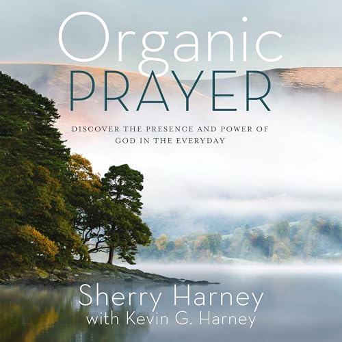 Organic Prayer Audiobook By Sherry Harney, Kevin G. Harney - contributor cover art