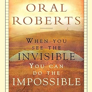 When You See the Invisible, You Can Do the Impossible Audiobook By Oral Roberts cover art