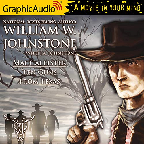 Ten Guns From Texas [Dramatized Adaptation] Audiobook By William W. Johnstone, J. A. Johnstone cover art