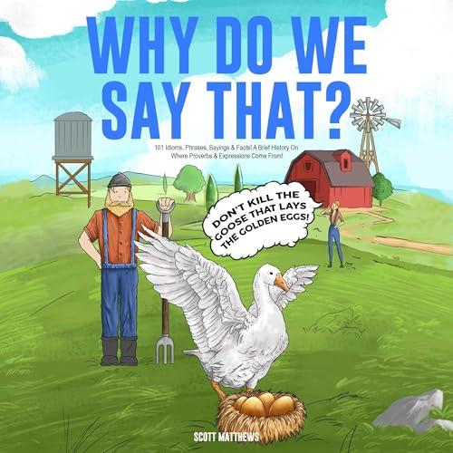 Page de couverture de Why Do We Say That? 101 Idioms, Phrases, Sayings and Facts! A Brief History on Where Proverbs and Expre