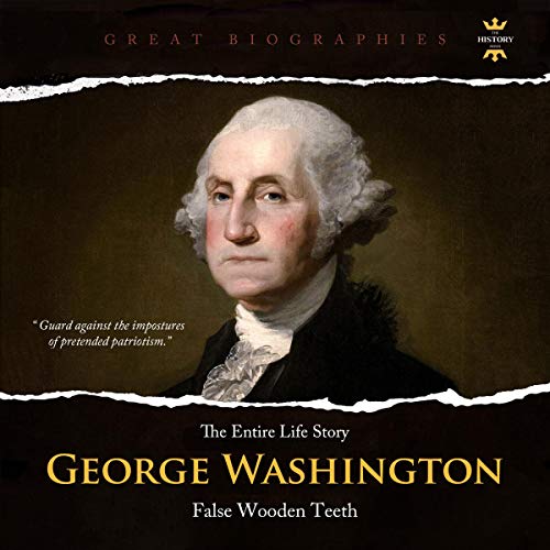 The Entire Life Story of George Washington: False Wooden Teeth cover art