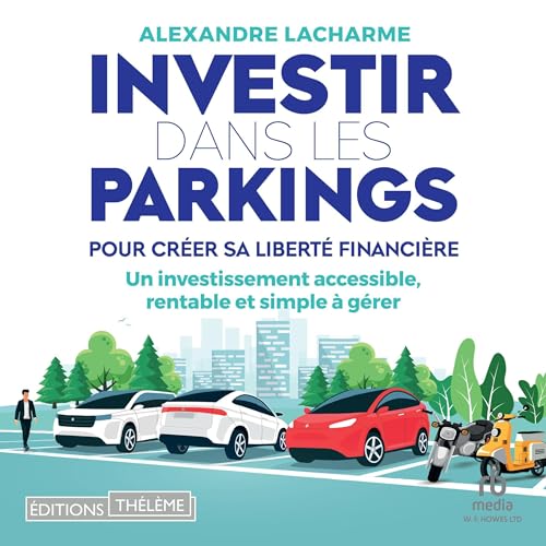 Investir dans les parkings pour créer sa liberté financière [Invest in Parking Lots to Create Your Finan