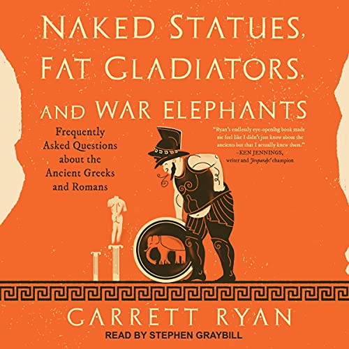 Naked Statues, Fat Gladiators, and War Elephants Audiobook By Garrett Ryan cover art