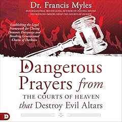 Dangerous Prayers from the Courts of Heaven That Destroy Evil Altars cover art