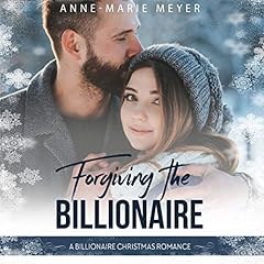 Forgiving the Billionaire: A Billionaire Christmas Romance Audiolibro Por Anne-Marie Meyer arte de portada