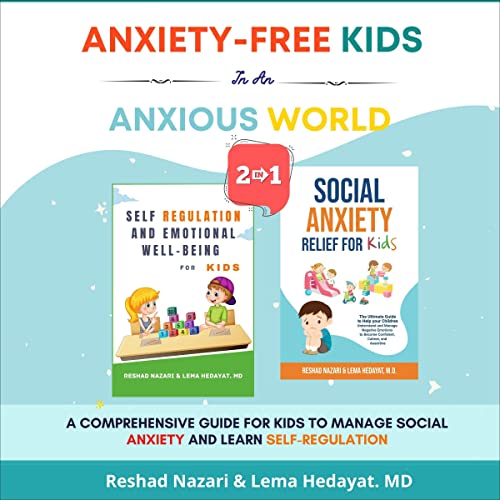 Anxiety-Free Kids in an Anxious World (2-in-1 Collection) Audiobook By Reshad Nazari, Lema Hedayat cover art