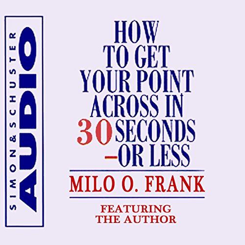 How to Get Your Point Across in 30 Seconds or Less cover art