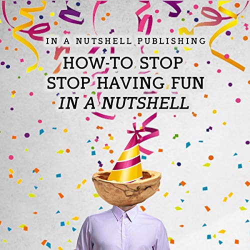 Couverture de How to Stop Having Fun in a Nutshell