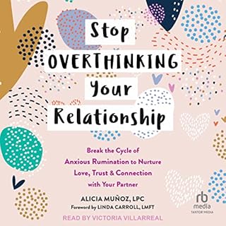 Stop Overthinking Your Relationship Audiobook By Alicia Muñoz LPC, Linda Carroll LMFT - foreword cover art