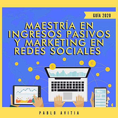 Couverture de Maestría en Ingresos Pasivos y Marketing en Redes Sociales 2020 [Master in Passive Income and Marketing 