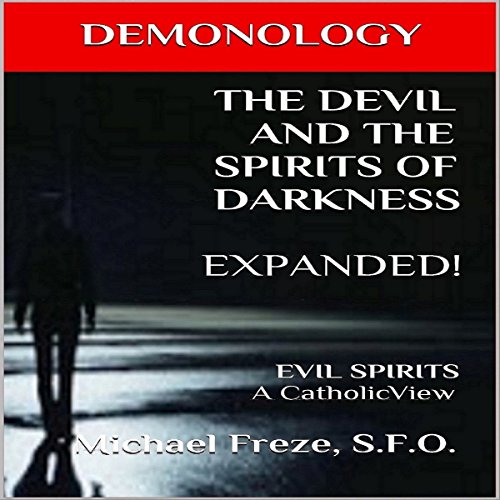 Demonology the Devil and the Spirits of Darkness Expanded!: Evil Spirits, a Catholic View cover art