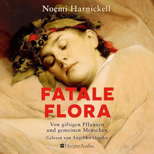 Fatale Flora. Von giftigen Pflanzen und gemeinen Menschen Audiolibro Por Noemi Harnickell arte de portada