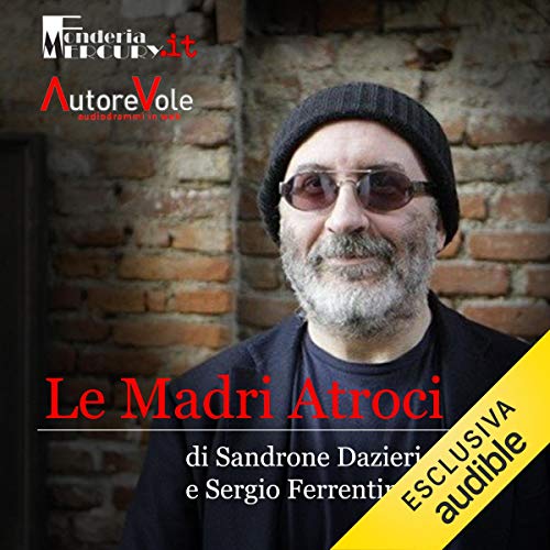 Le madri atroci Audiobook By Sandrone Dazieri, G. Sergio Ferrentino cover art