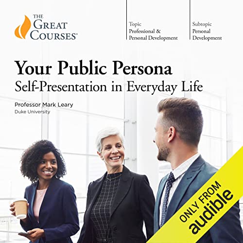 Your Public Persona: Self-Presentation in Everyday Life Audiobook By Mark Leary, The Great Courses cover art